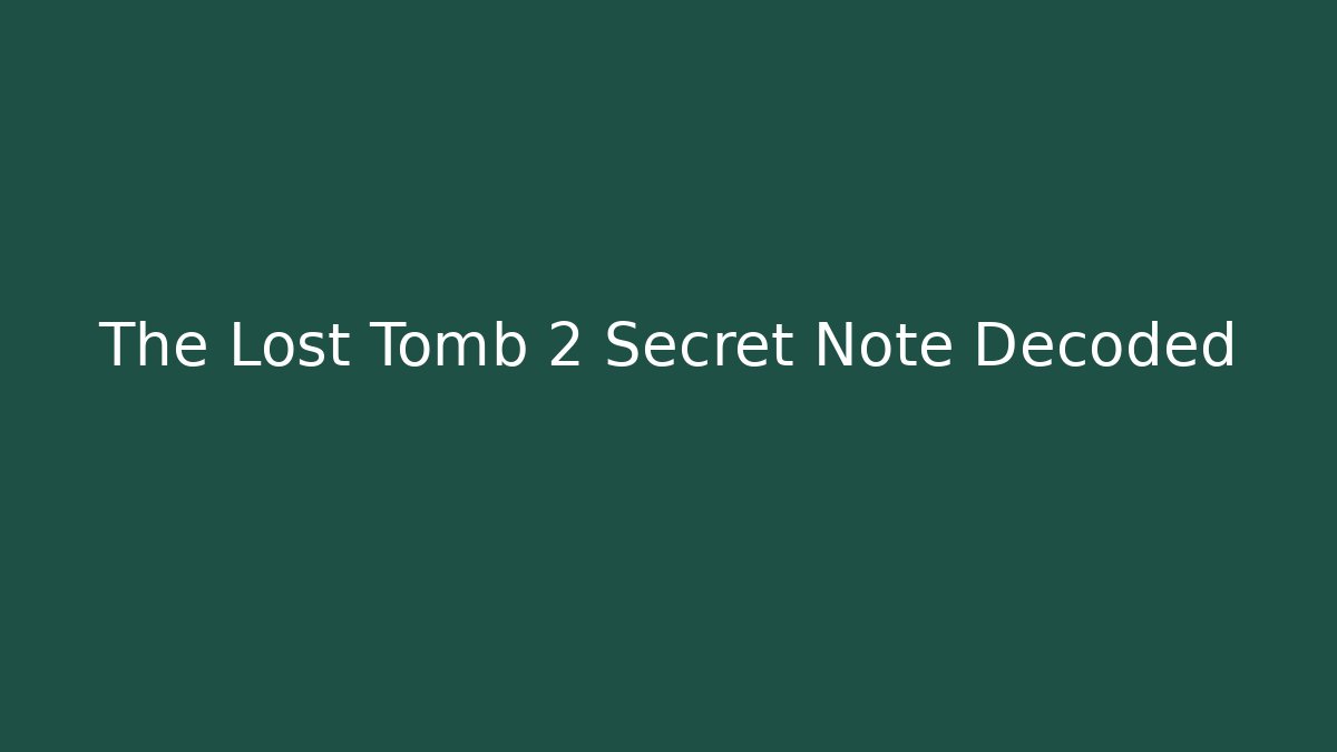 The Lost Tomb 2 Secret Note Decoded
