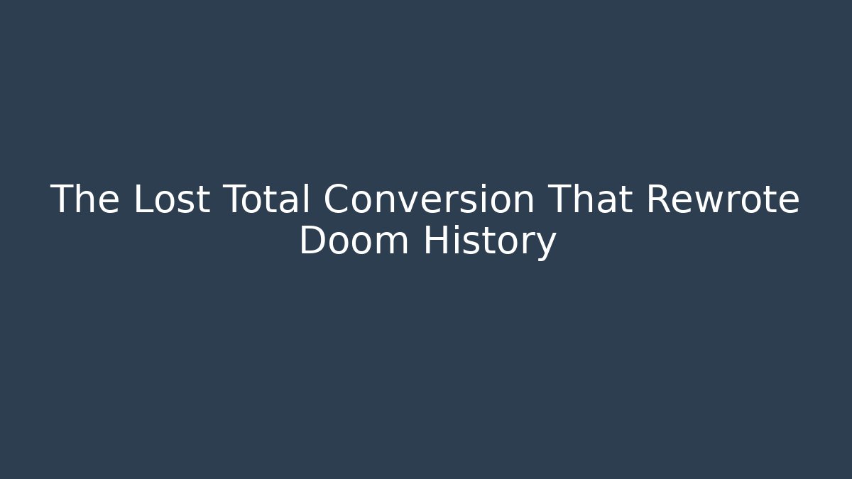 The Lost Total Conversion That Rewrote Doom History