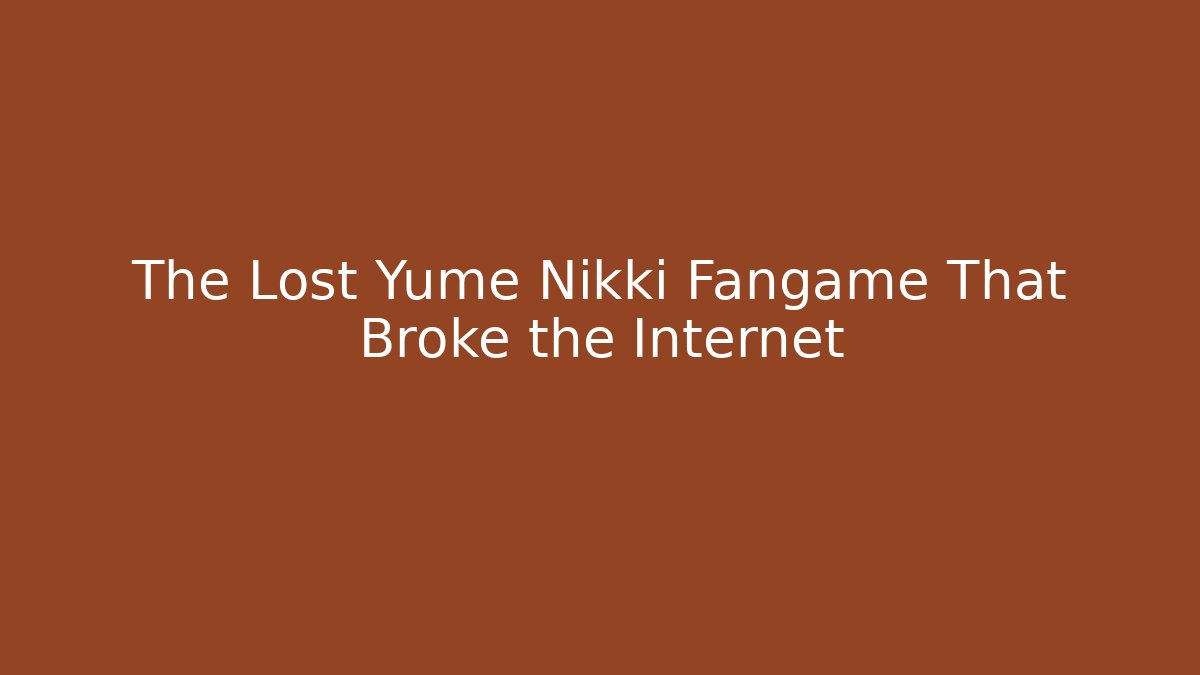 The Lost Yume Nikki Fangame That Broke the Internet