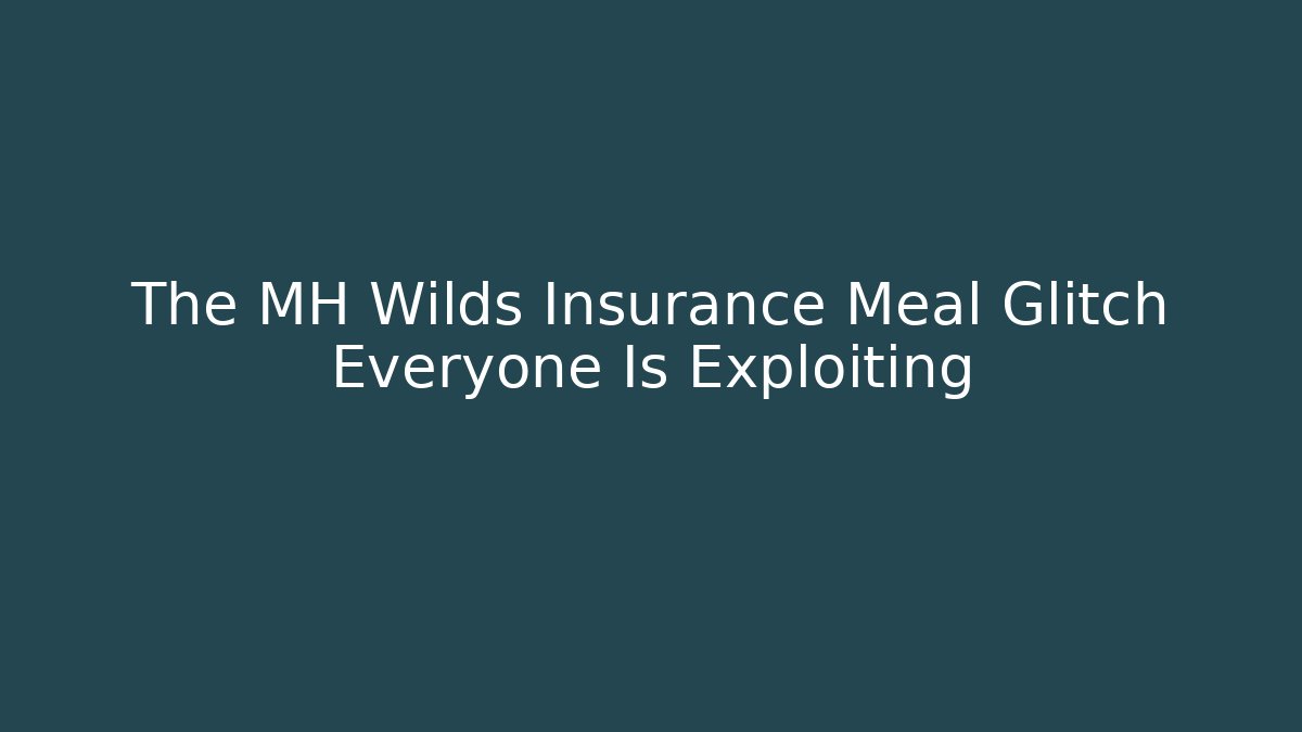 The MH Wilds Insurance Meal Glitch Everyone Is Exploiting