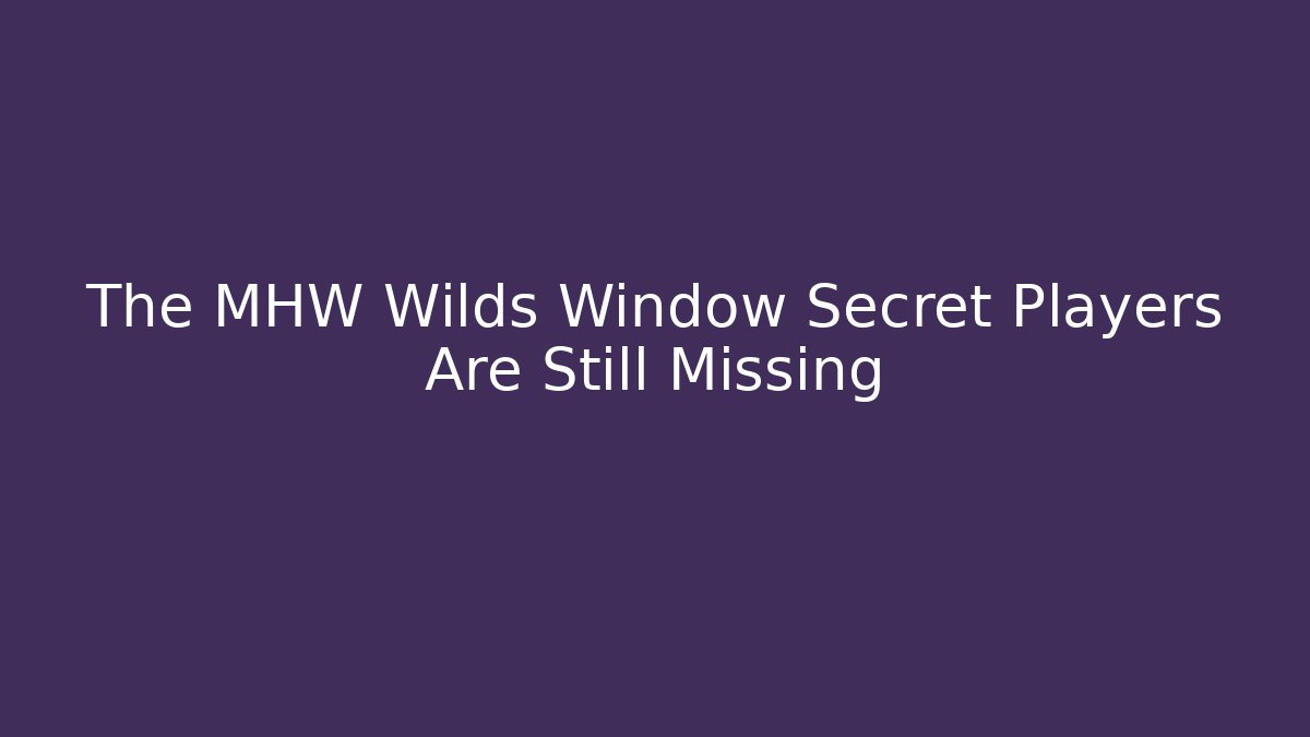 The MHW Wilds Window Secret Players Are Still Missing