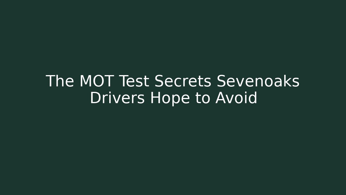 The MOT Test Secrets Sevenoaks Drivers Hope to Avoid