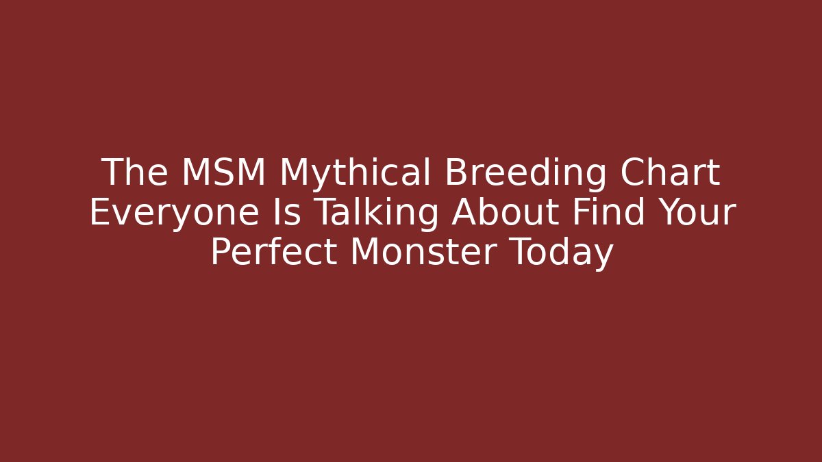 The MSM Mythical Breeding Chart Everyone Is Talking About Find Your Perfect Monster Today