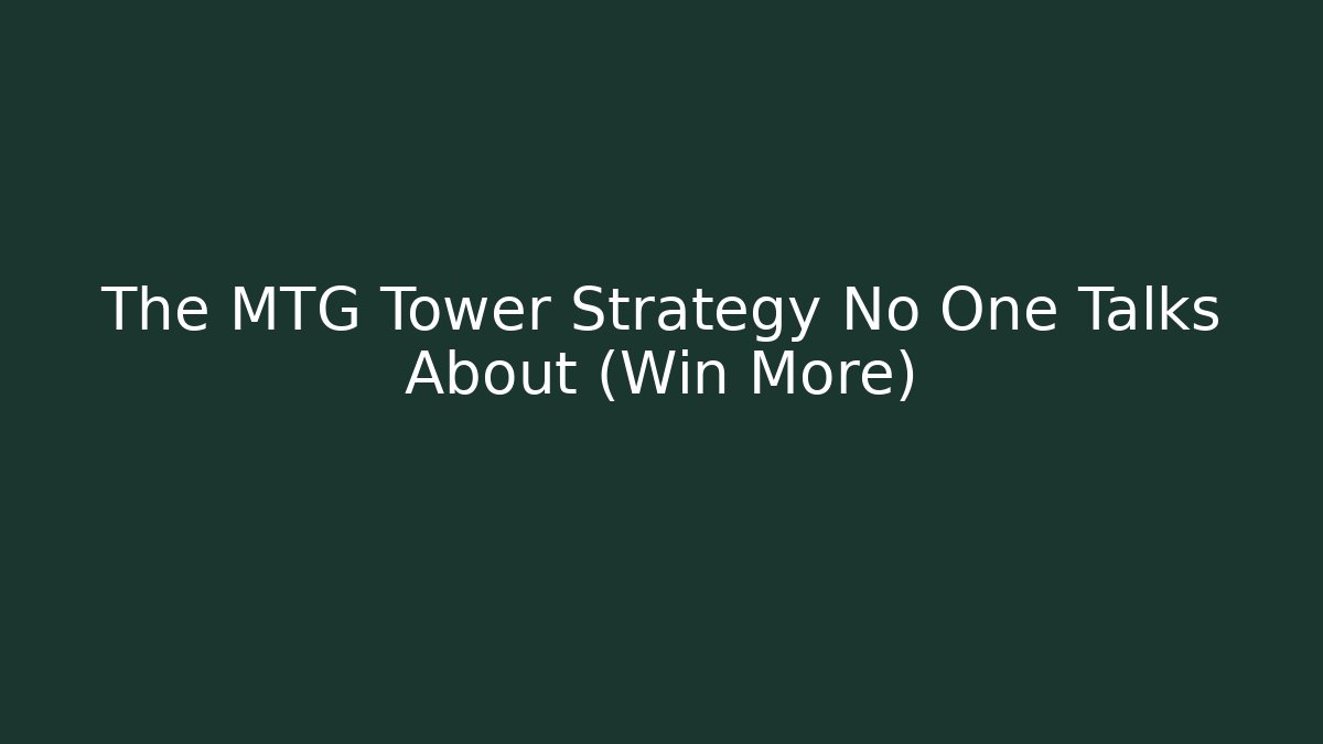 The MTG Tower Strategy No One Talks About (Win More)