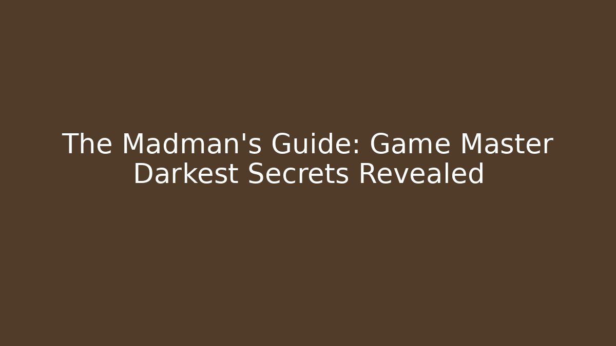 The Madman's Guide: Game Master Darkest Secrets Revealed
