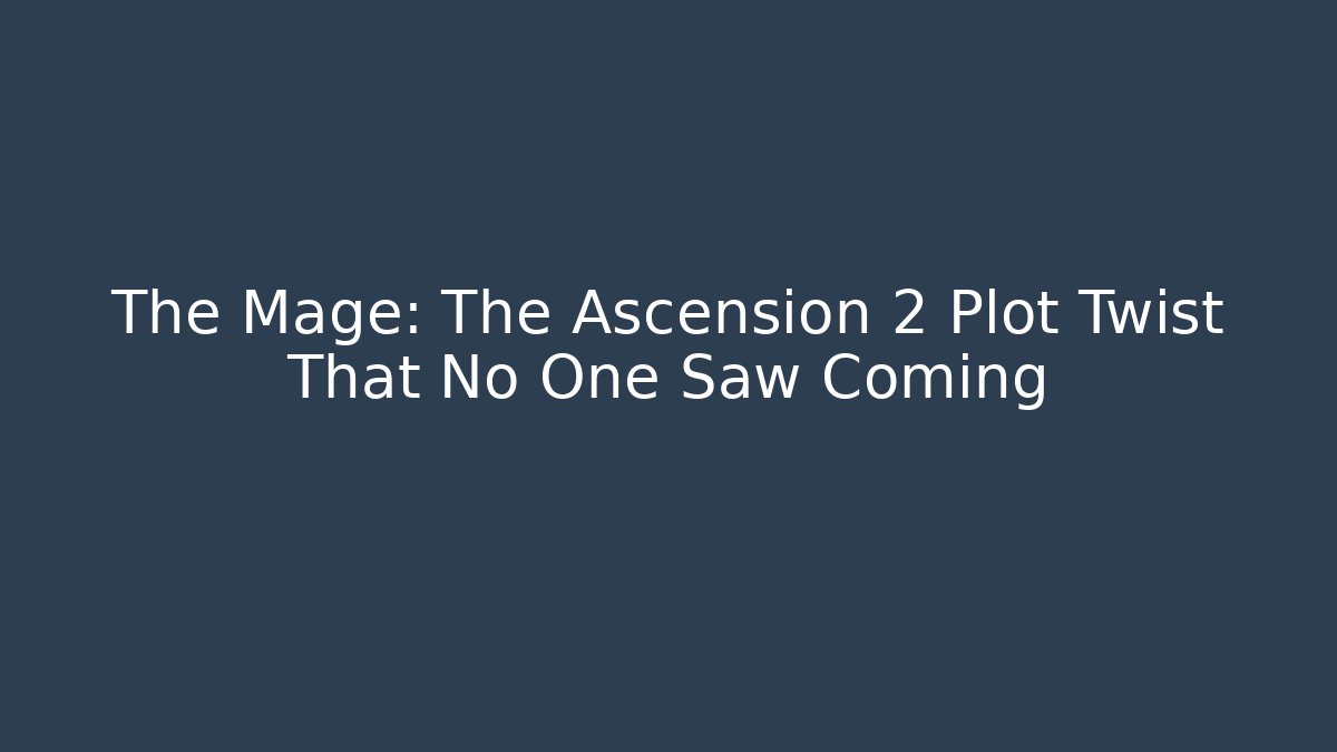 The Mage: The Ascension 2 Plot Twist That No One Saw Coming - Andrea Zevedo