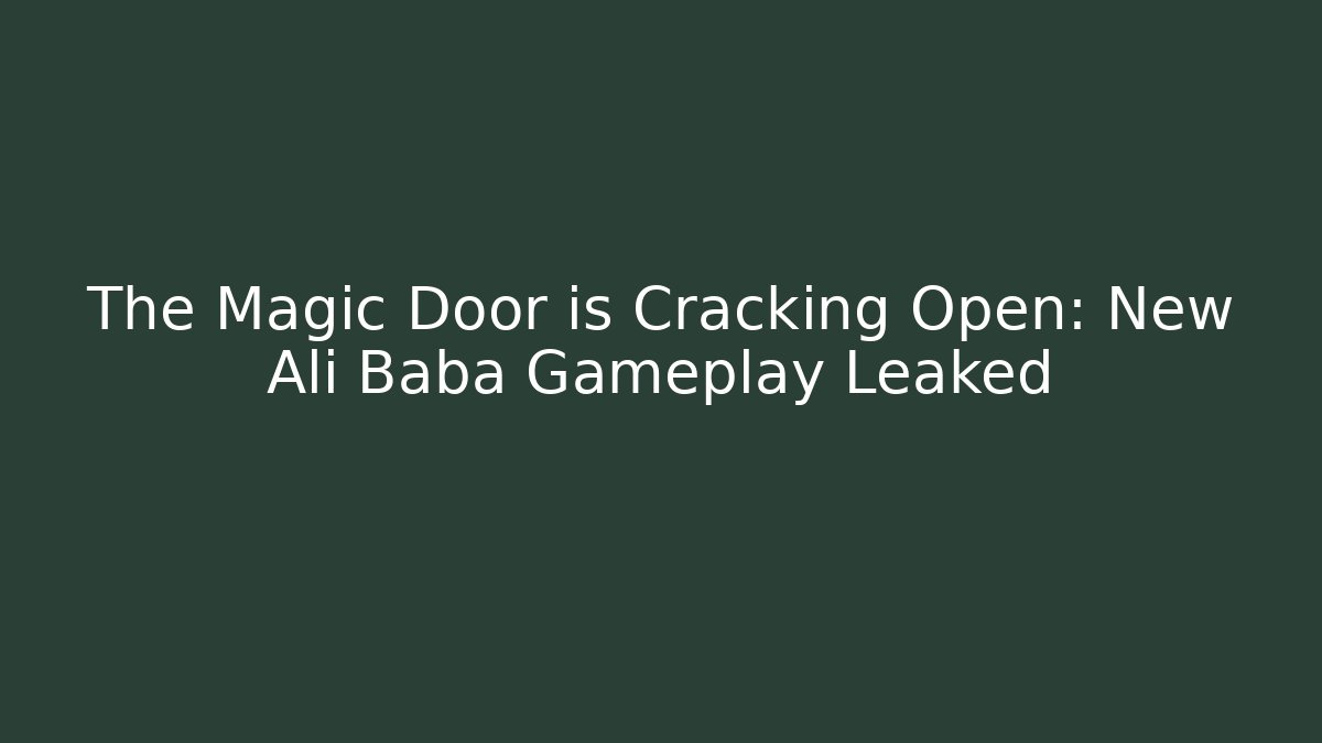 The Magic Door is Cracking Open: New Ali Baba Gameplay Leaked