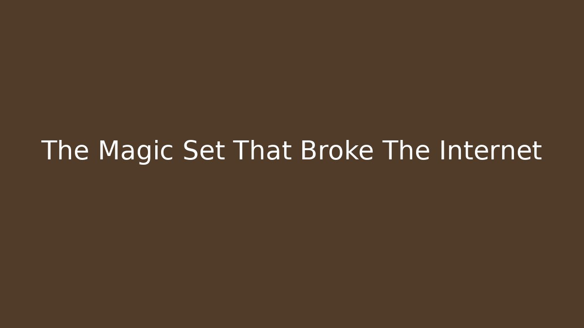 The Magic Set That Broke The Internet - Andrea Zevedo