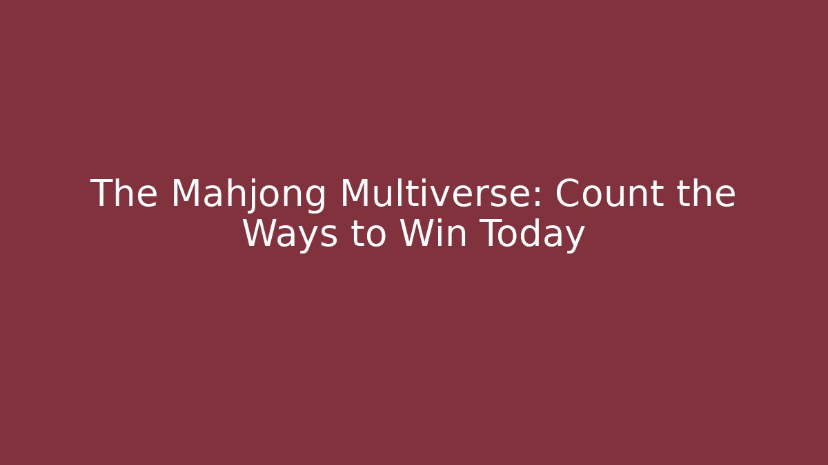 The Mahjong Multiverse: Count the Ways to Win Today - Andrea Zevedo