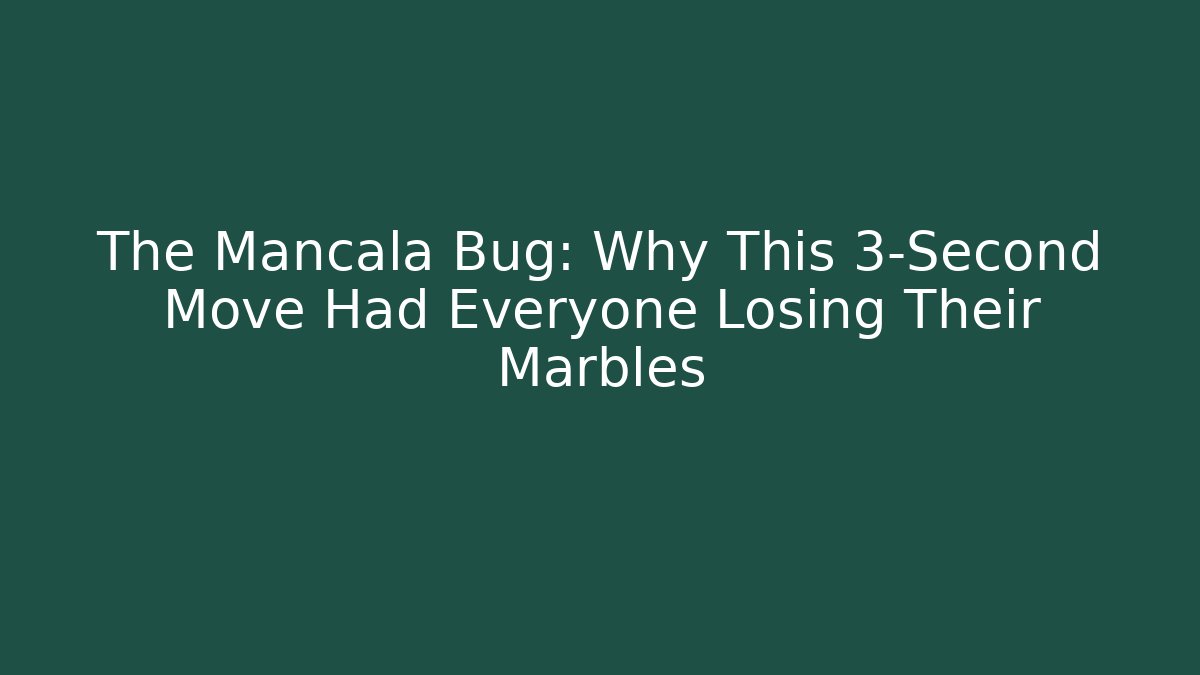The Mancala Bug: Why This 3-Second Move Had Everyone Losing Their Marbles