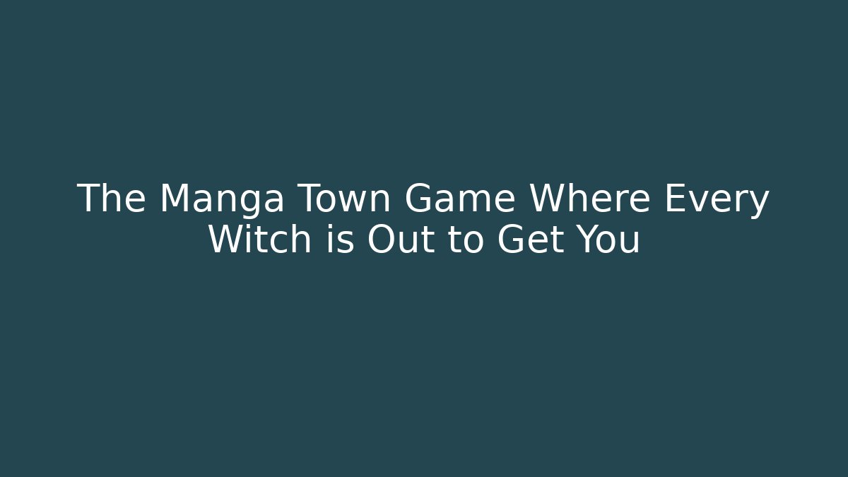 The Manga Town Game Where Every Witch is Out to Get You