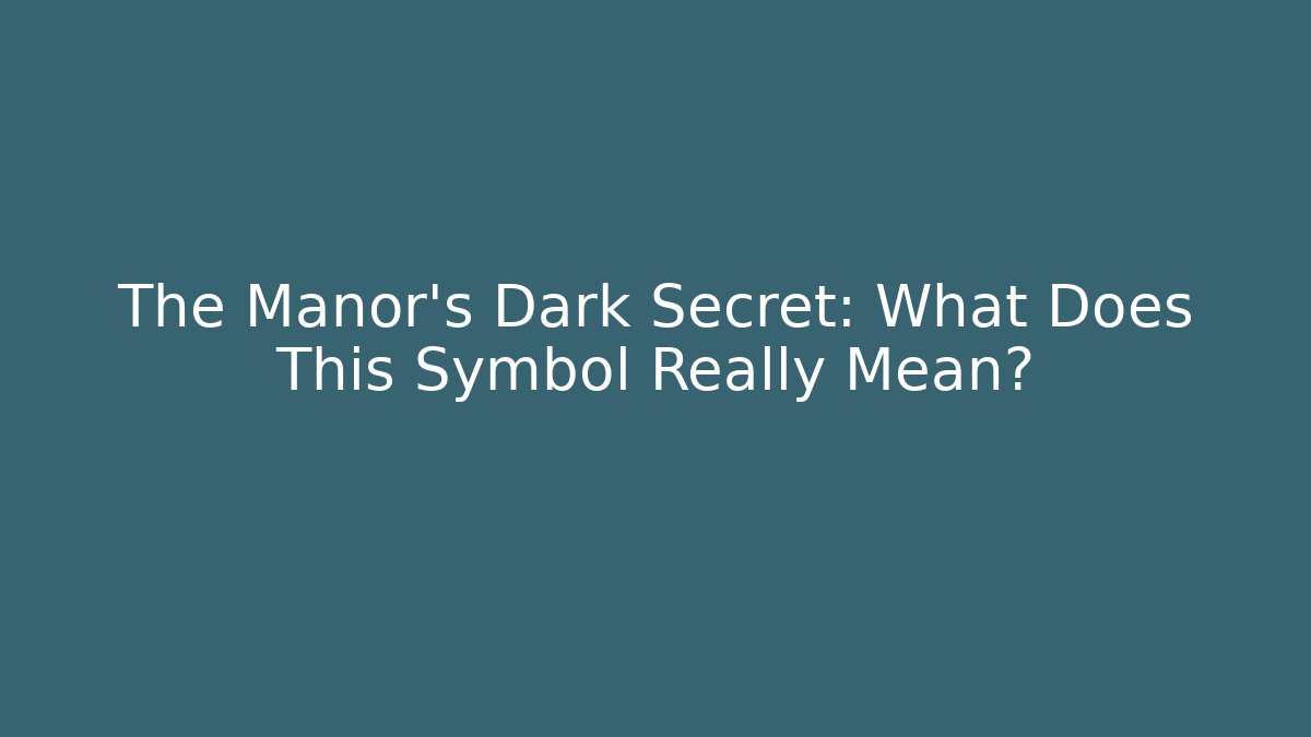 The Manor’s Dark Secret: What Does This Symbol Really Mean?