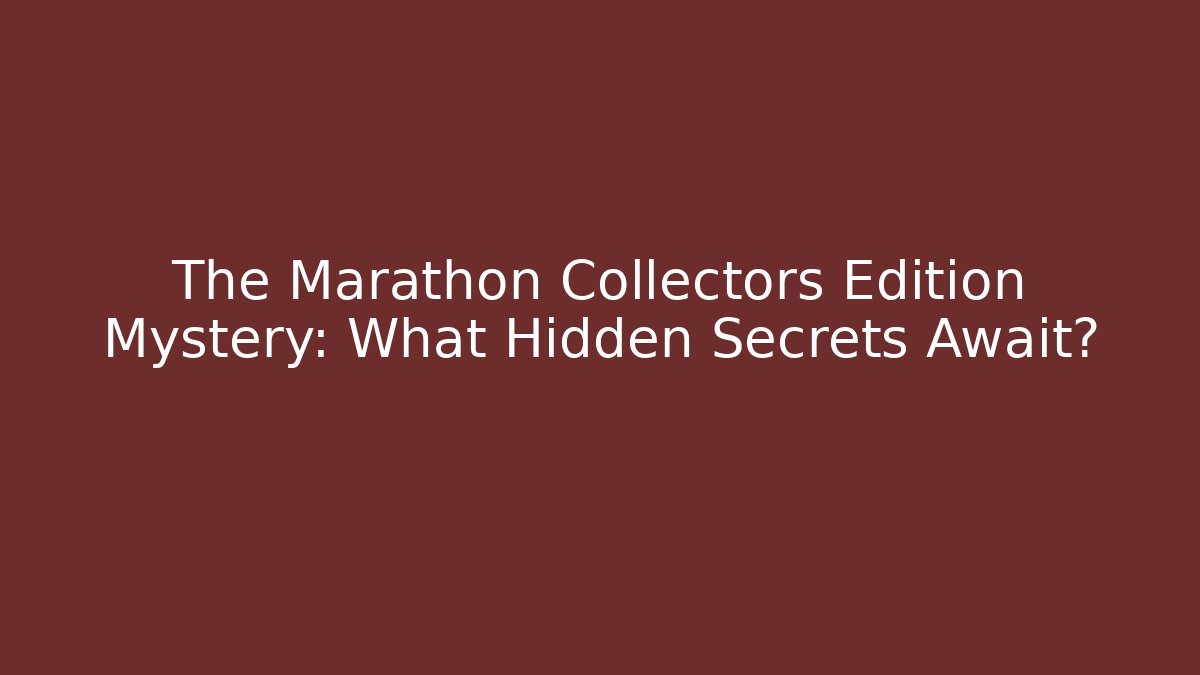 The Marathon Collectors Edition Mystery: What Hidden Secrets Await?