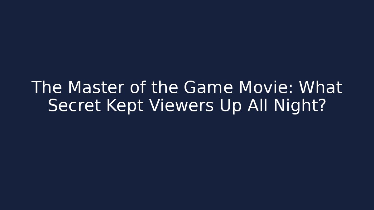 The Master of the Game Movie: What Secret Kept Viewers Up All Night?