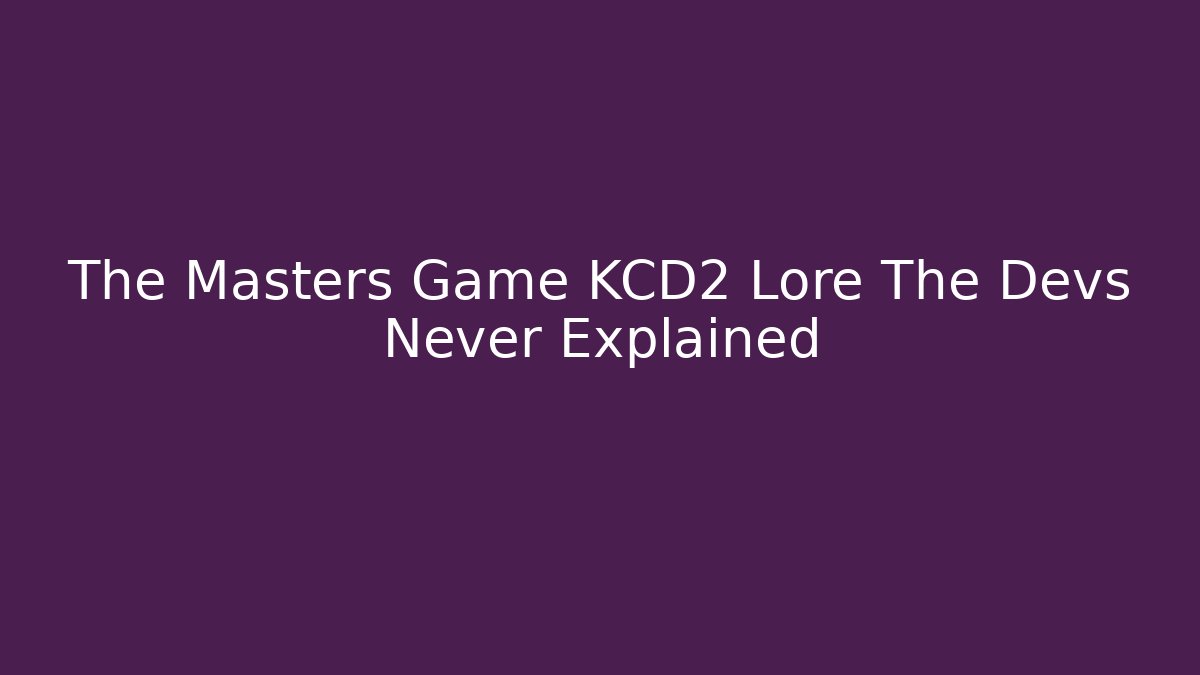The Masters Game KCD2 Lore The Devs Never Explained