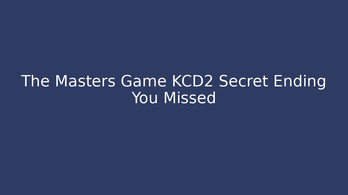The Masters Game KCD2 Secret Ending You Missed