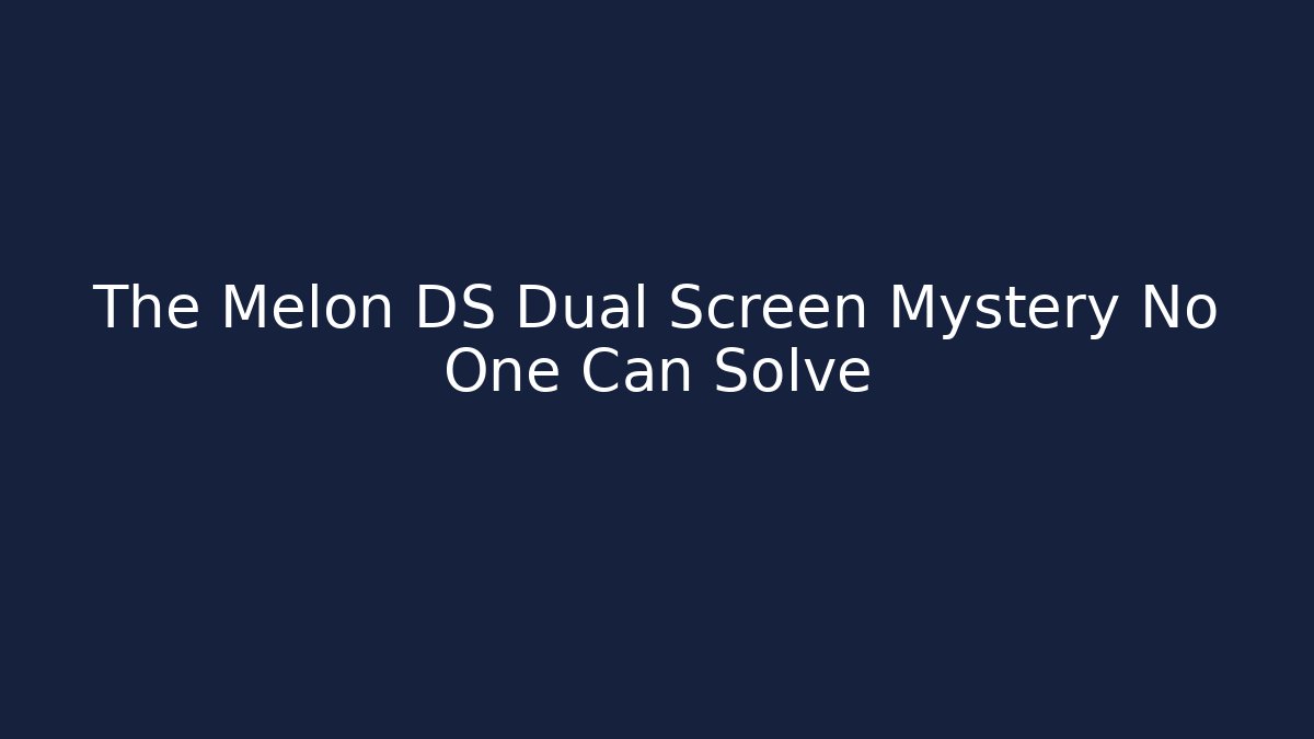 The Melon DS Dual Screen Mystery No One Can Solve