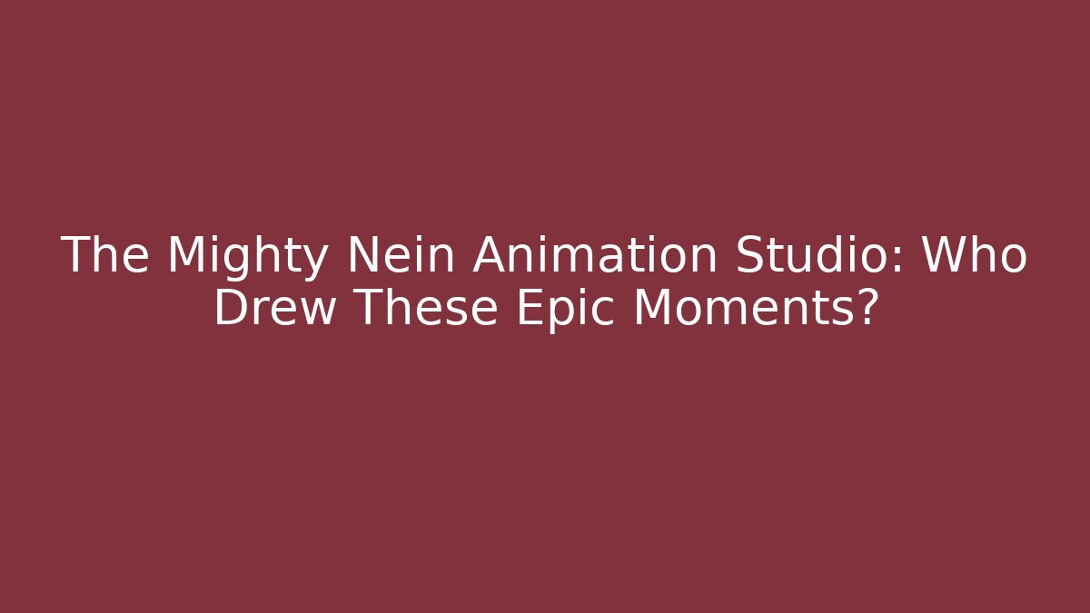 The Mighty Nein Animation Studio: Who Drew These Epic Moments?