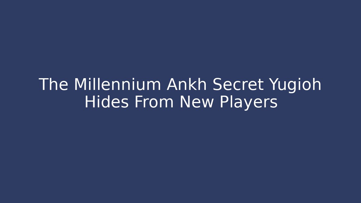 The Millennium Ankh Secret Yugioh Hides From New Players
