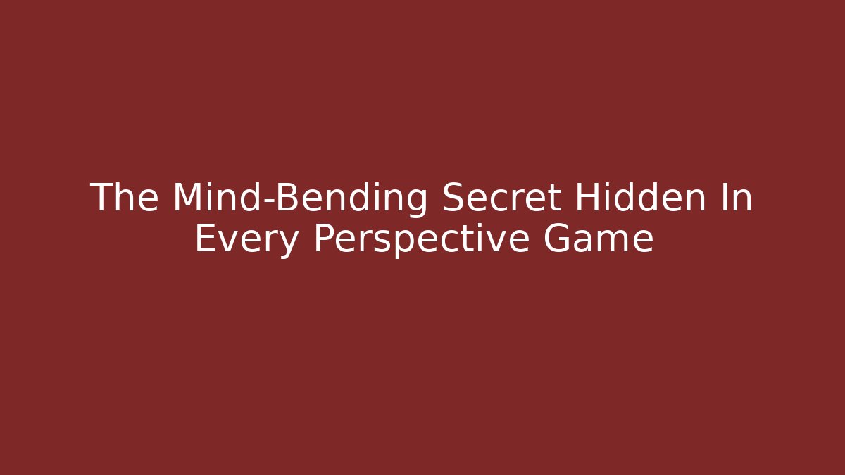 The Mind-Bending Secret Hidden In Every Perspective Game