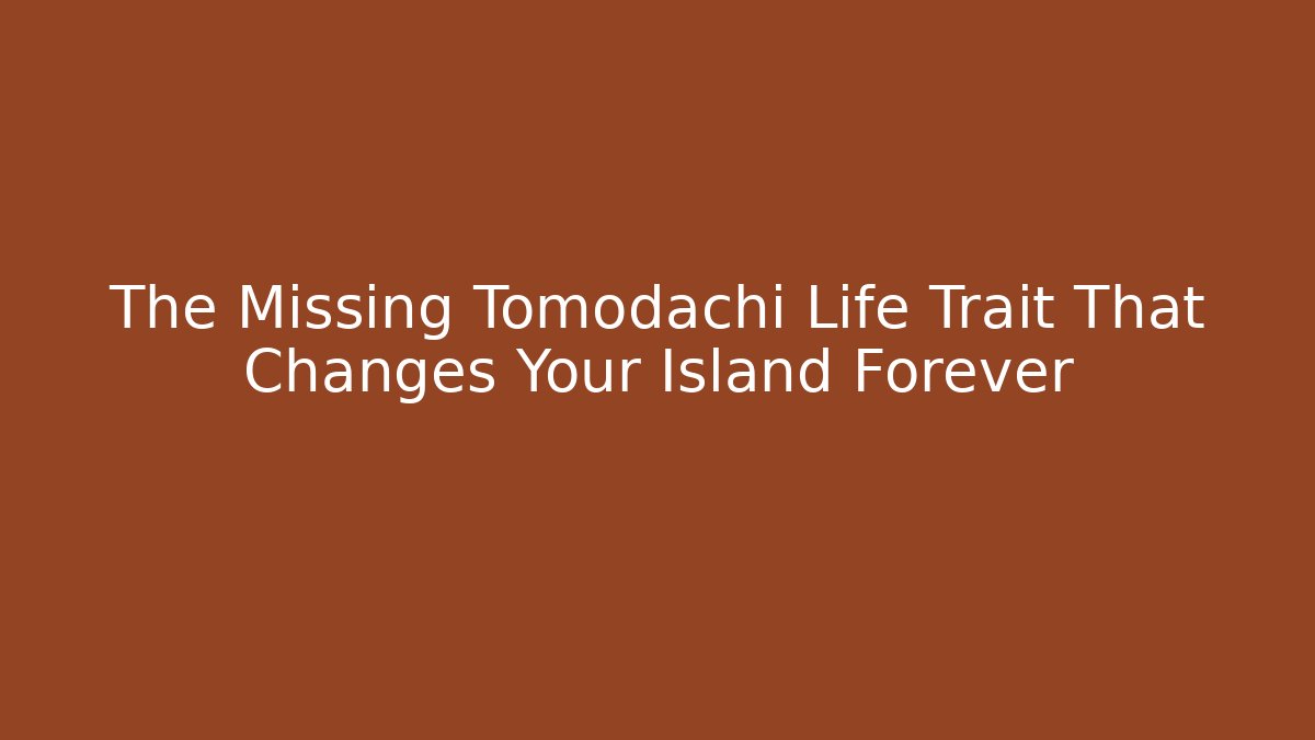 The Missing Tomodachi Life Trait That Changes Your Island Forever