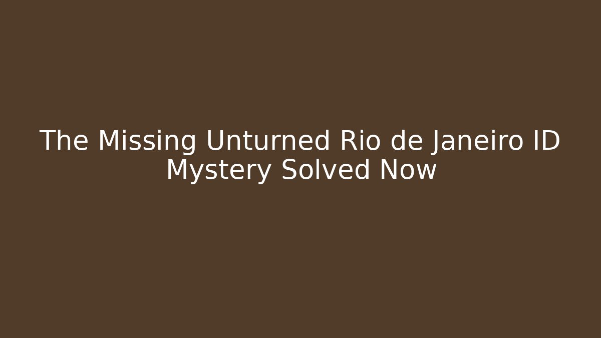 The Missing Unturned Rio de Janeiro ID Mystery Solved Now