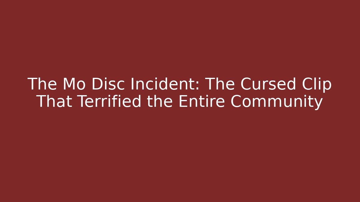 The Mo Disc Incident: The Cursed Clip That Terrified the Entire Community
