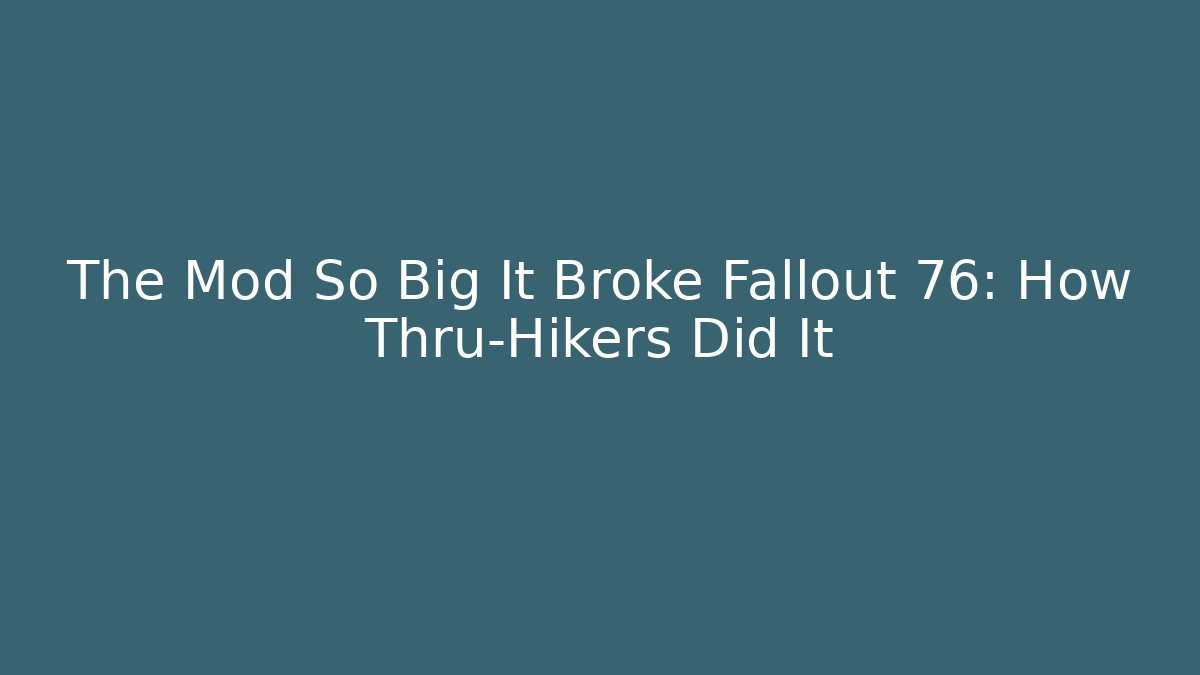 The Mod So Big It Broke Fallout 76: How Thru-Hikers Did It