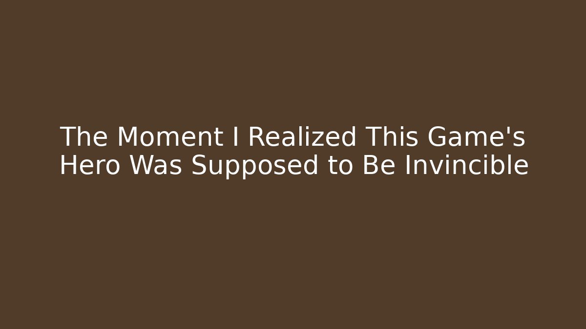 The Moment I Realized This Game’s Hero Was Supposed to Be Invincible