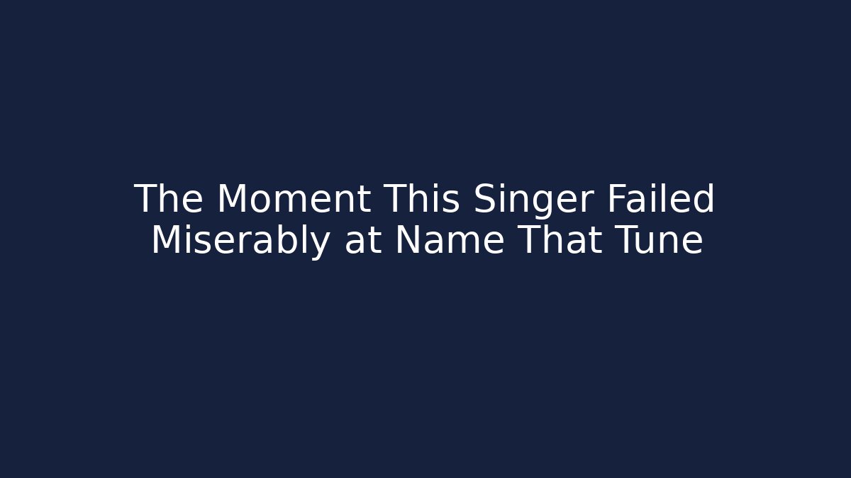 The Moment This Singer Failed Miserably at Name That Tune