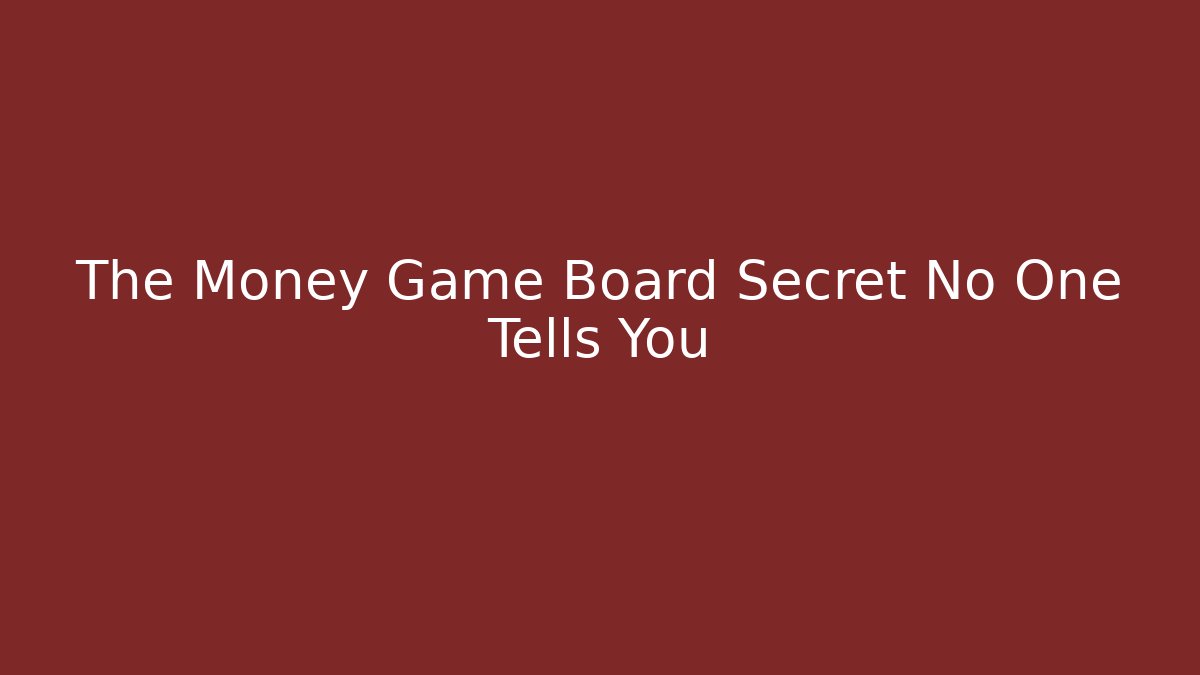 The Money Game Board Secret No One Tells You