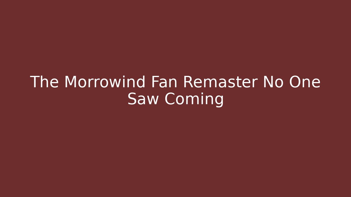 The Morrowind Fan Remaster No One Saw Coming - Andrea Zevedo