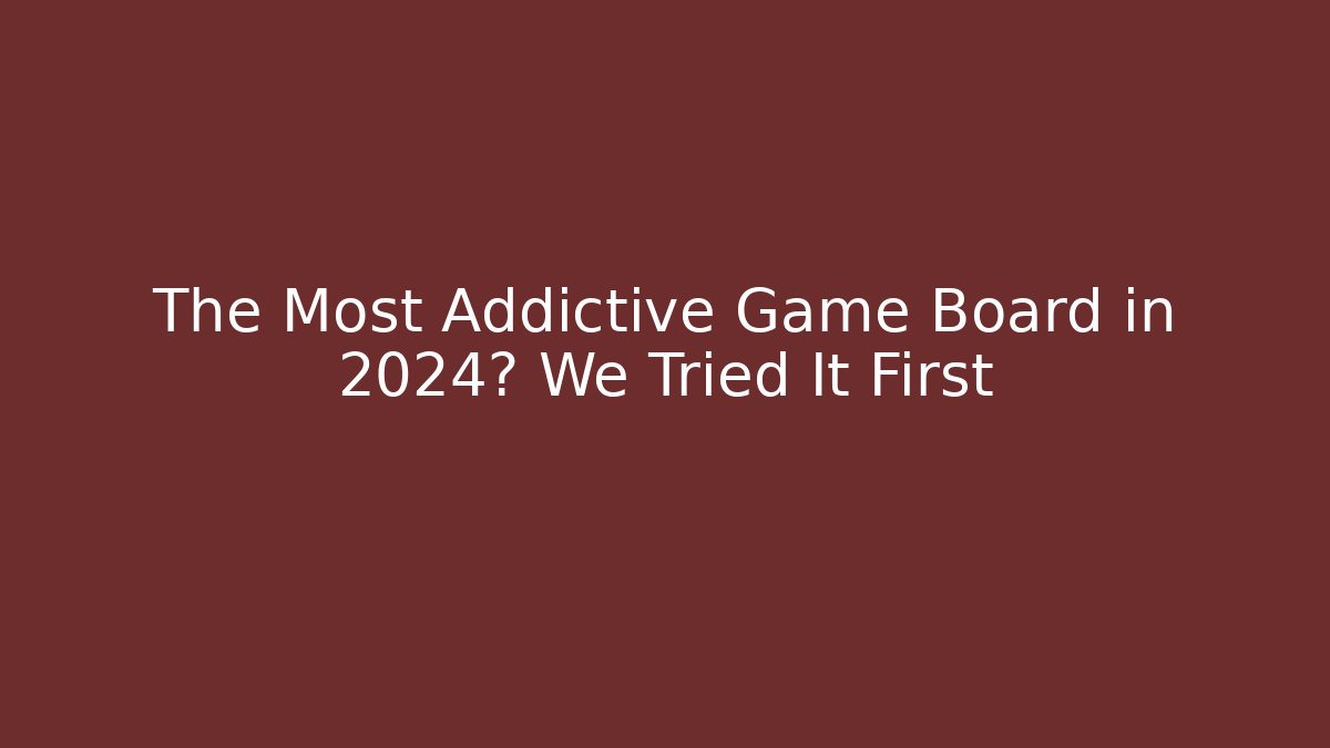 The Most Addictive Game Board in 2024? We Tried It First