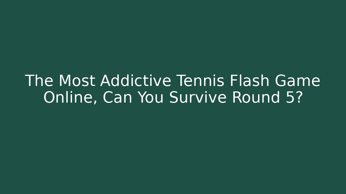 The Most Addictive Tennis Flash Game Online, Can You Survive Round 5? - Andrea Zevedo