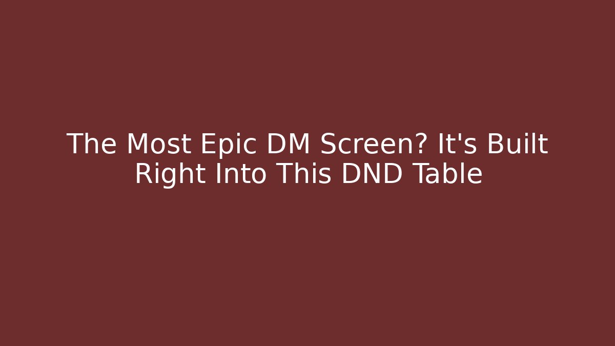 The Most Epic DM Screen? It’s Built Right Into This DND Table - Andrea Zevedo