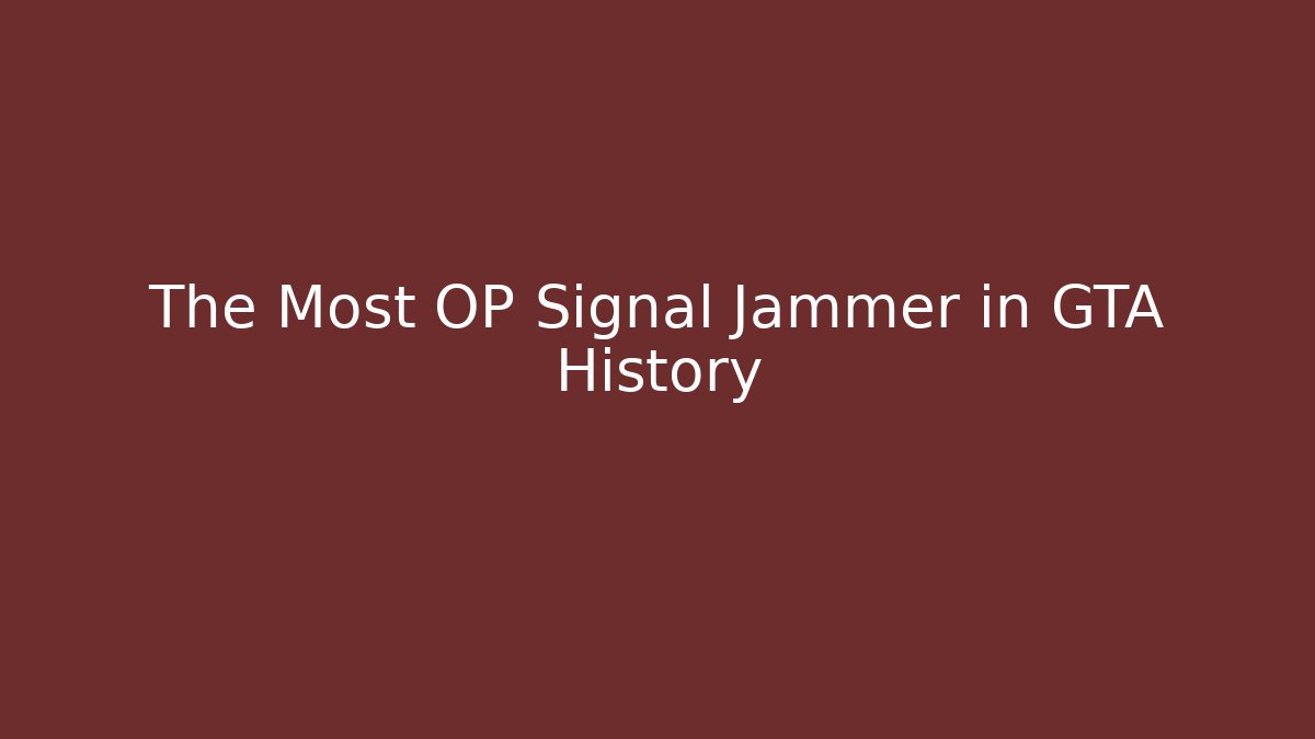 The Most OP Signal Jammer in GTA History