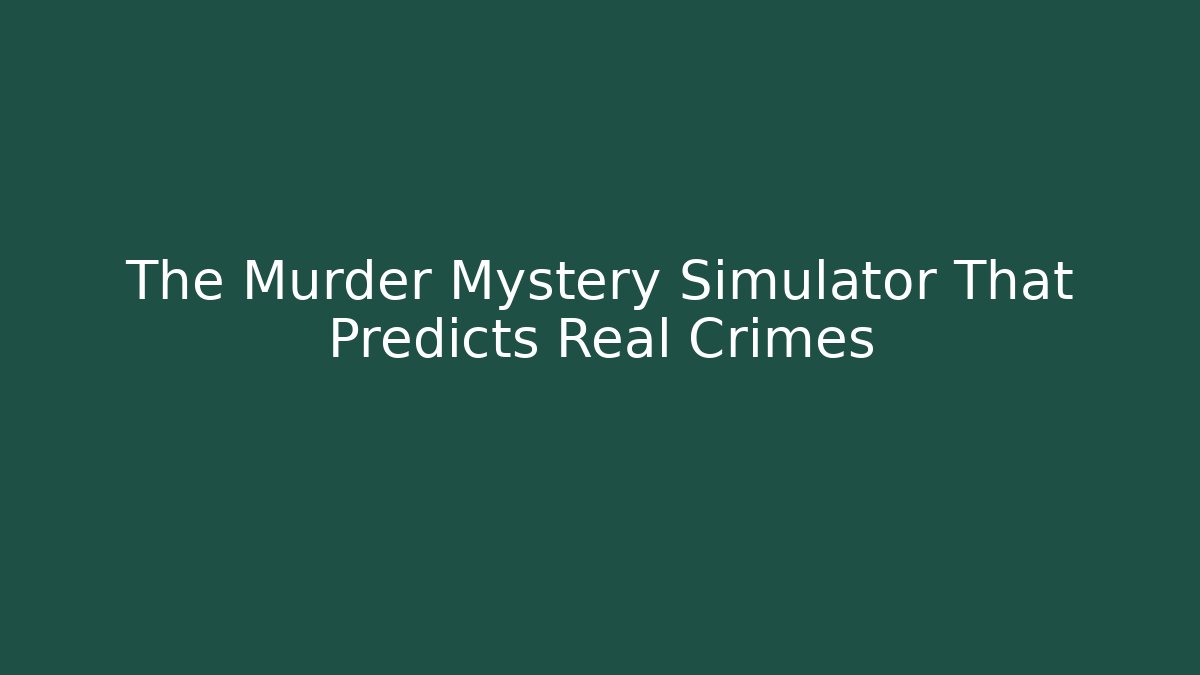 The Murder Mystery Simulator That Predicts Real Crimes