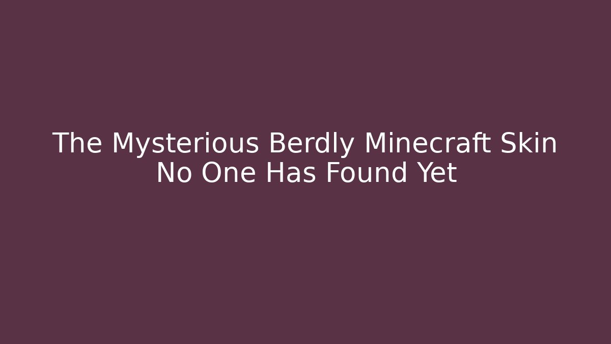 The Mysterious Berdly Minecraft Skin No One Has Found Yet