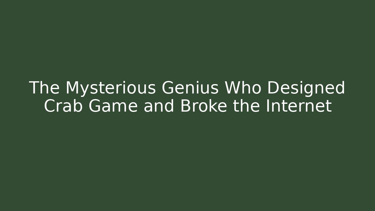 The Mysterious Genius Who Designed Crab Game and Broke the Internet