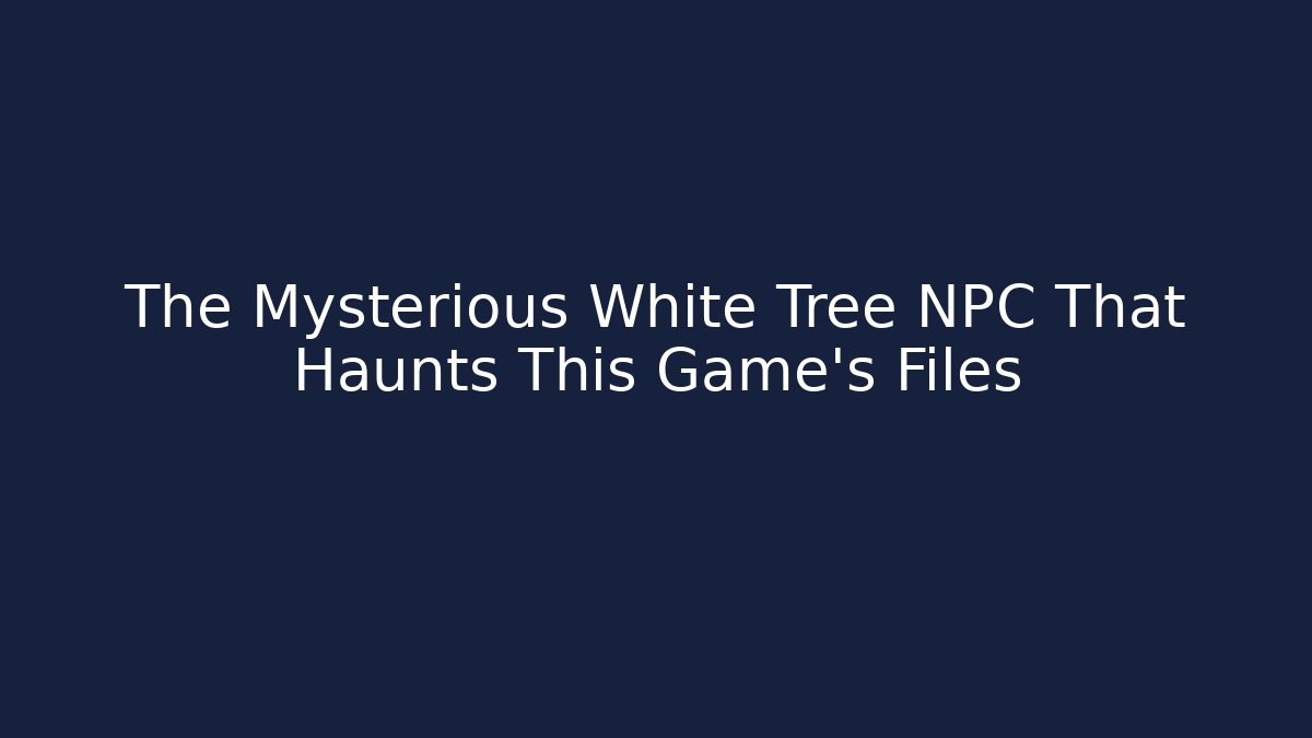 The Mysterious White Tree NPC That Haunts This Game's Files