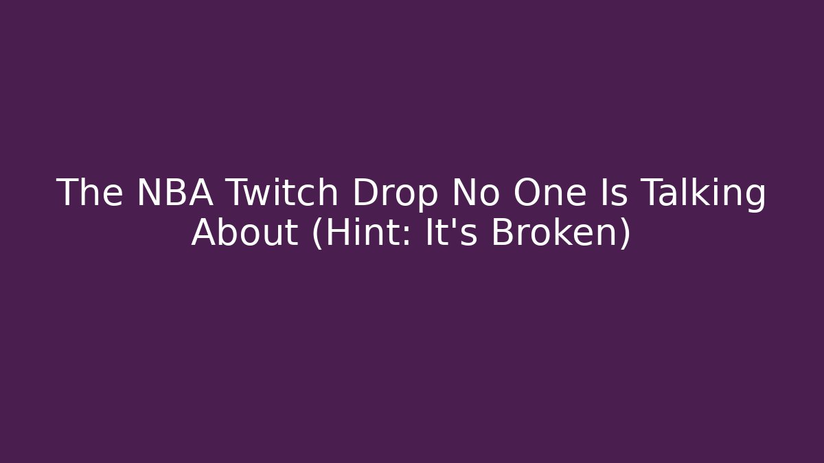 The NBA Twitch Drop No One Is Talking About (Hint: It's Broken)