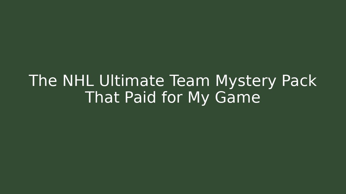 The NHL Ultimate Team Mystery Pack That Paid for My Game
