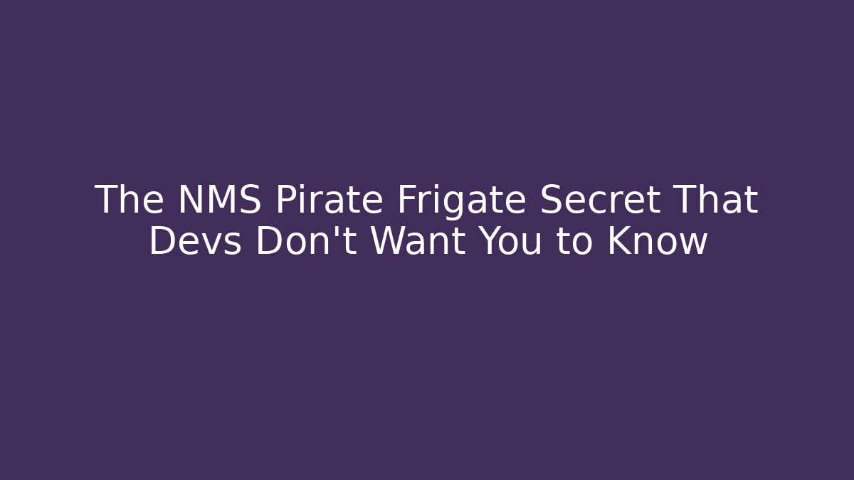 The NMS Pirate Frigate Secret That Devs Don't Want You to Know