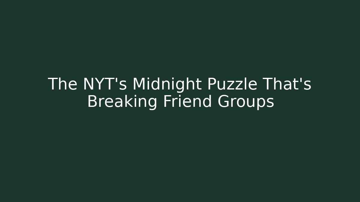 The NYT's Midnight Puzzle That's Breaking Friend Groups