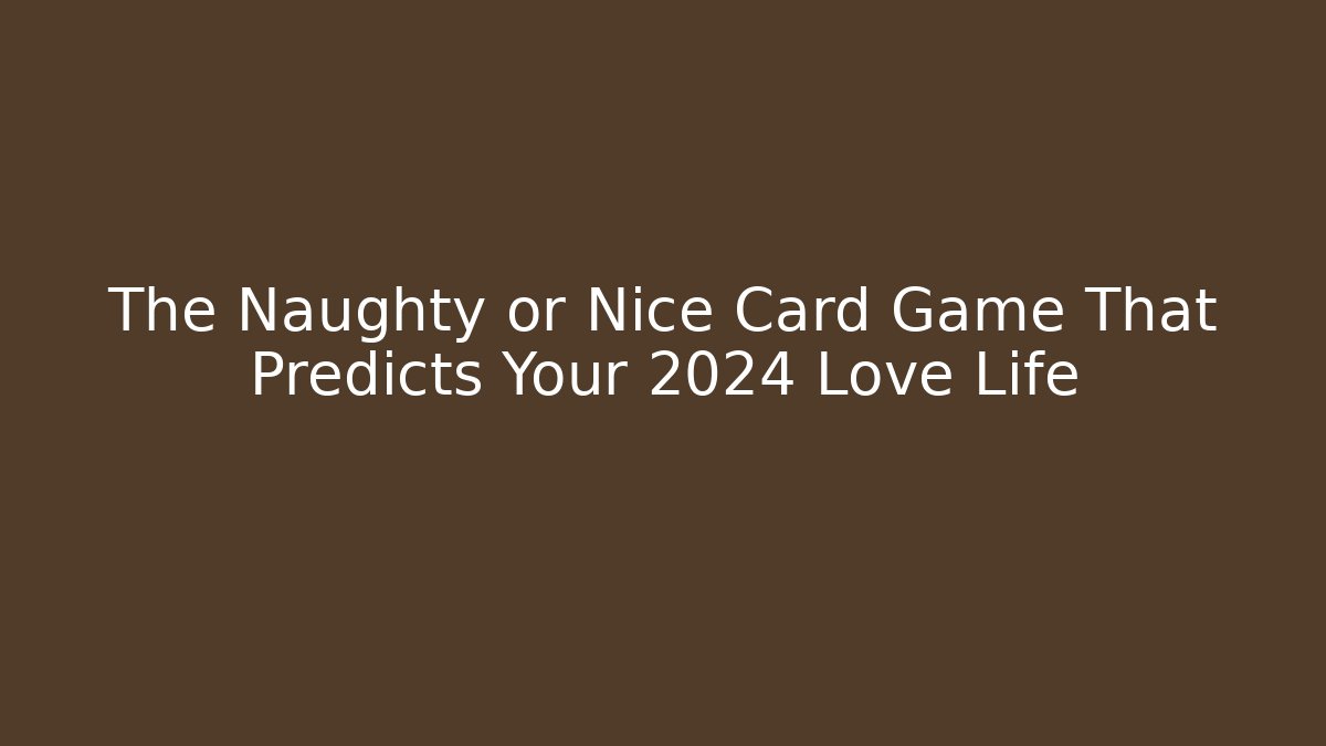 The Naughty or Nice Card Game That Predicts Your 2024 Love Life
