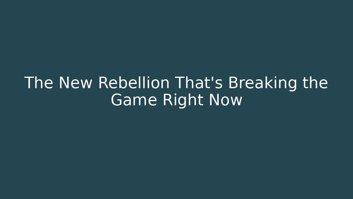 The New Rebellion That’s Breaking the Game Right Now