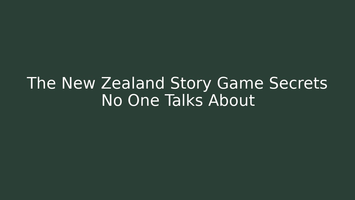 The New Zealand Story Game Secrets No One Talks About - Andrea Zevedo