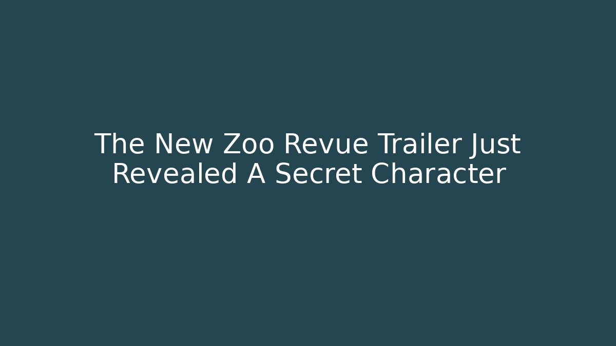 The New Zoo Revue Trailer Just Revealed A Secret Character