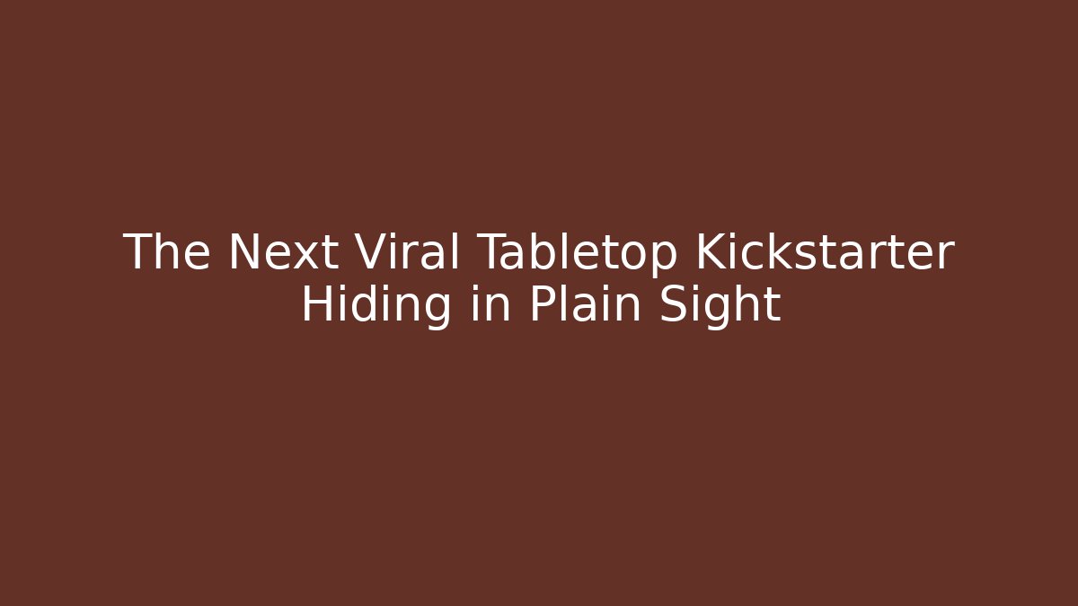 The Next Viral Tabletop Kickstarter Hiding in Plain Sight