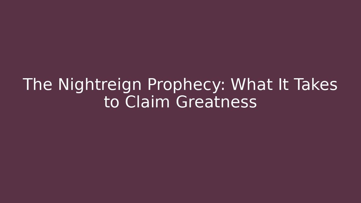 The Nightreign Prophecy: What It Takes to Claim Greatness